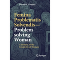 Femina Problematis Solvendis--Problem Solving Woman: A History of the Creativity of Women