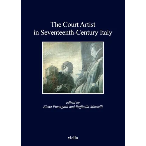 The Court Artist in Seventeenth-Century Italy