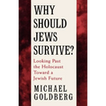 Why Should Jews Survive?: Looking Past the Holocaust Toward a Jewish Future