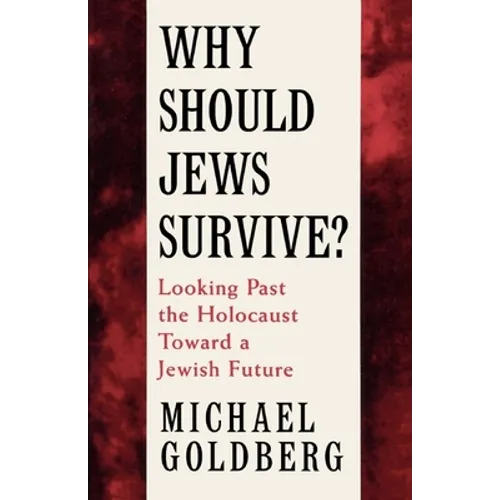 Why Should Jews Survive?: Looking Past the Holocaust Toward a Jewish Future