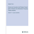 Histoire du Consulat et de l'Empire; Faisant Suite à l'Histoire de la Révolution Française, In Twenty Volumes: Volume 17 - en gros caractères