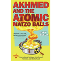 Akhmed and the Atomic Matzo Balls: A Novel of International Intrigue, Pork-Crazed Termites, and Motherhood