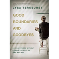 Good Boundaries and Goodbyes: Loving Others Without Losing the Best of Who You Are