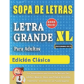 SOPA DE LETRAS CON LETRA GRANDE PARA ADULTOS EDICIÓN CLÁSICA - Crucigramas Delta - Los Rompecabezas más Grandes del Mercado Para Adultos y Mayores - B