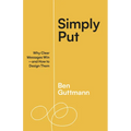 Simply Put: Why Clear Messages Win--And How to Design Them