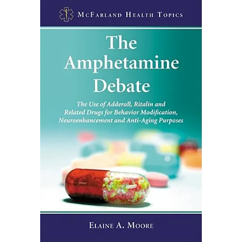 The Amphetamine Debate: The Use of Adderall, Ritalin and Related Drugs for Behavior Modification, Neuroenhancement and Anti-Aging Purposes