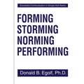 Forming Storming Norming Performing: Successful Communications in Groups and Teams