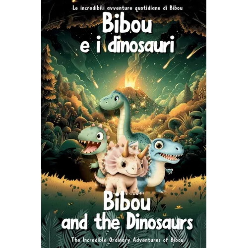 Bibou e i dinosauri - Bibou and the Dinosaurs: Libro educativo bilingue italiano-inglese per bambini - English-Italian Bilingual Story for Toddlers