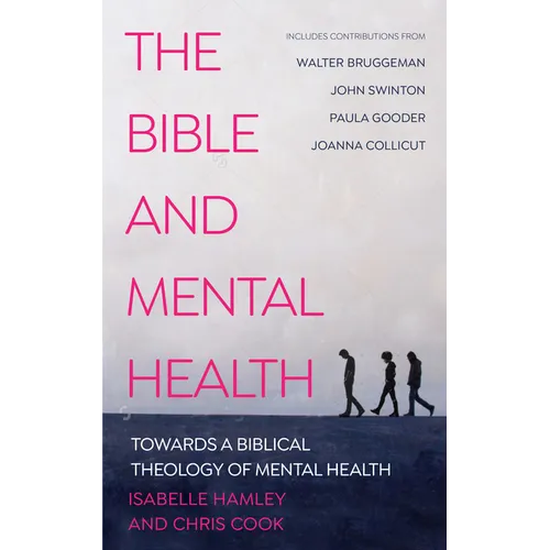 The Bible and Mental Health: Towards a Biblical Theology of Mental Health