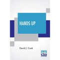 Hands Up: Or, Thirty-Five Years Of Detective Life In The Mountains And On The Plains. Reminiscences By General D. J. Cook, Chief