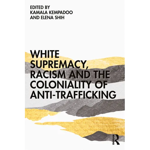 White Supremacy, Racism and the Coloniality of Anti-Trafficking