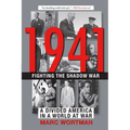 1941: Fighting the Shadow War: A Divided America in a World at War