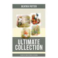 Beatrix Potter - Ultimate Collection: 22 Books With Complete Original Illustrations: The Tale of Peter Rabbit, The Tale of Jemima Puddle-Duck, The Tal