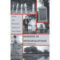 Murder in Mudukulathur: Caste and Electoral Politics in Tamil Nadu