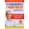 10 Commandments of Heart Health Explained: Understanding the Cause and Prevention Strategies to Reduce Your Risk of One of the World's Most Prevalent