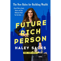 Future Rich Person: The New Rules for Building Wealth (Even If You're Stuck, Broke, and That Billionaire Won't Text You Back...)