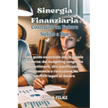 Sinergia Finanziaria: Una guida essenziale per le coppie moderne: dal budgeting congiunto e investimenti, alla pianificazione successoria e