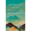 Miracles and the Holy Spirit: Stories of Personal and Family Miracles