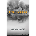 Reconstructing the Rubble: Rebuilding Your Faith Even When You're Unsure How It Fell Apart