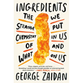 Ingredients: The Strange Chemistry of What We Put in Us and on Us