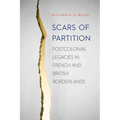 Scars of Partition: Postcolonial Legacies in French and British Borderlands