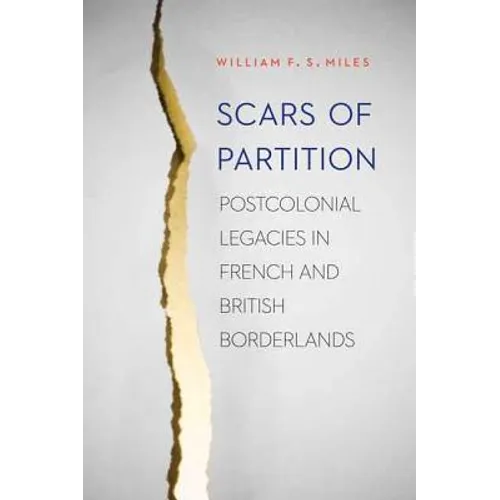Scars of Partition: Postcolonial Legacies in French and British Borderlands