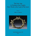 The Iron Age in Northern East Anglia: New Work in the Land of the Iceni