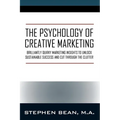 The Psychology of Creative Marketing: Brilliantly Quirky Marketing Insights to Unlock Sustainable Success and Cut Through the Clutter