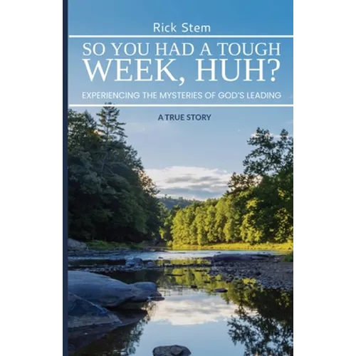 So, You Had a Tough Week, Huh? Experiencing the Mysteries of God's Leading