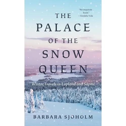 The Palace of the Snow Queen: Winter Travels in Lapland and Sápmi