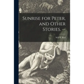 Sunrise for Peter, and Other Stories. --