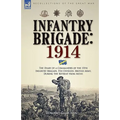 Infantry Brigade: 1914-The Diary of a Commander of the 15th Infantry Brigade, 5th Division, British Army, During the Retreat from Mons