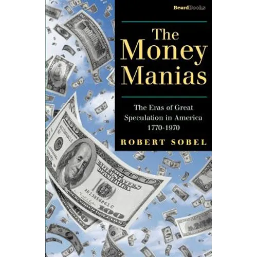 The Money Manias: The Eras of Great Speculation in America 1770-1970