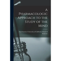 A Pharmacologic Approach to the Study of the Mind