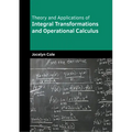 Theory and Applications of Integral Transformations and Operational Calculus