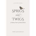 Sprigs and Twigs: A Solitary Note & Selected Poems (Collector's Edition)