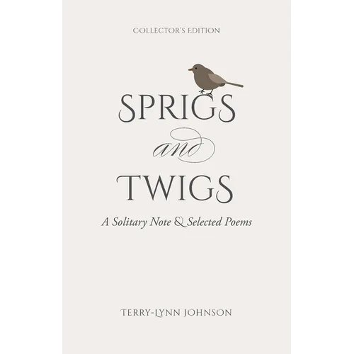 Sprigs and Twigs: A Solitary Note & Selected Poems (Collector's Edition)
