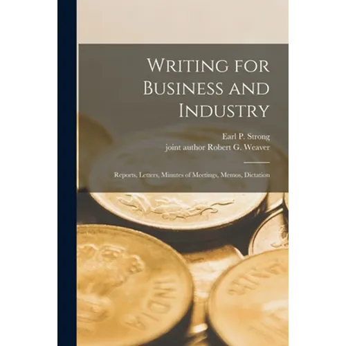 Writing for Business and Industry: Reports, Letters, Minutes of Meetings, Memos, Dictation