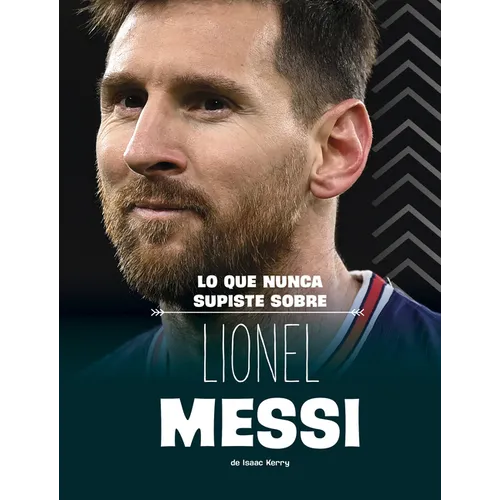 Lo Que Nunca Supiste Sobre Lionel Messi (What You Never Knew about Lionel Messi) - Library Binding
