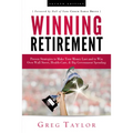 Winning Retirement (Second Edition): Proven Strategies to Make Your Money Last and to Win Over Wall Street, Health-Care & Big Government Spending