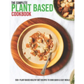 The Complete Plant Based Cookbook: 500+ Plant-Based Healthy Diet Recipes To Cook Quick & Easy Meals