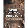 The Spirit Animal Directory: 100 Spirit Animals for Inner Enlightenment
