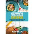 Mediterranean Pescatarian Cookbook: 2 Books In 1: Learn How Cook At Home 140 Fish Seafood And European Recipes