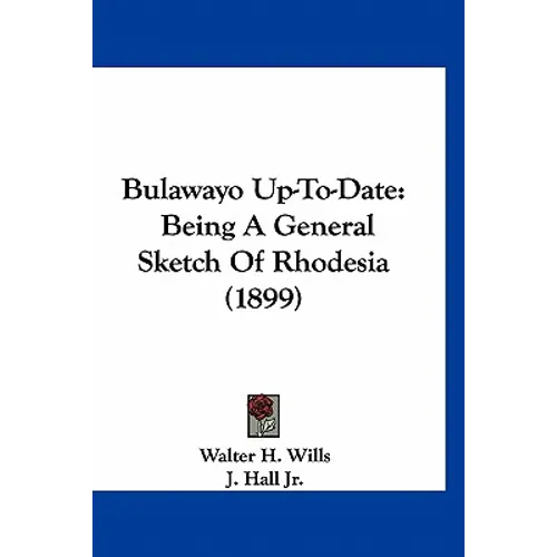 Bulawayo Up-To-Date: Being A General Sketch Of Rhodesia (1899)
