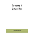 The Grammar Of Dionysios Thrax