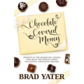 Chocolate Covered Money: Secrets of the Marketing Genius Who Built the World's Most Successful Chocolate Brands