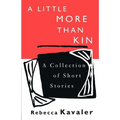 A Little More Than Kin: A Collection of Short Stories