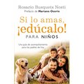 Si Lo Amas, ¡Edúcalo! Para Niños: Una Guía de Acompañamiento Para Los Padres de Hoy / If You Love Them, Raise Them!: A Guide to Child Rearing