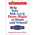 Help Your Kids Get It Done Right at Home and School!: Building Responsibility & Self-Esteem in Children