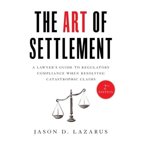 The Art of Settlement: A Lawyer's Guide to Regulatory Compliance when Resolving Catastrophic Claims